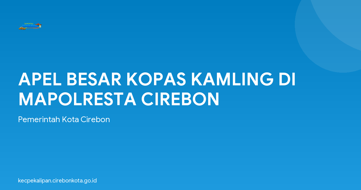 APEL BESAR KOPAS KAMLING DI MAPOLRESTA CIREBON