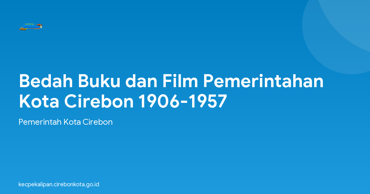 Bedah Buku dan Film Pemerintahan Kota Cirebon 1906-1957