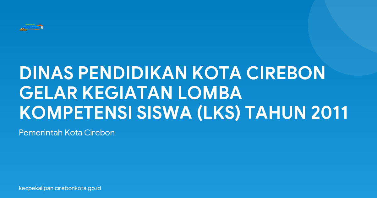 DINAS PENDIDIKAN KOTA CIREBON GELAR KEGIATAN LOMBA KOMPETENSI SISWA (LKS) TAHUN 2011