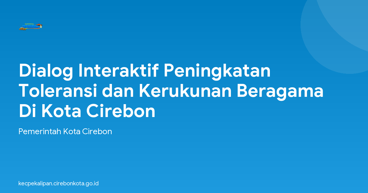Dialog Interaktif Peningkatan Toleransi dan Kerukunan Beragama Di Kota Cirebon