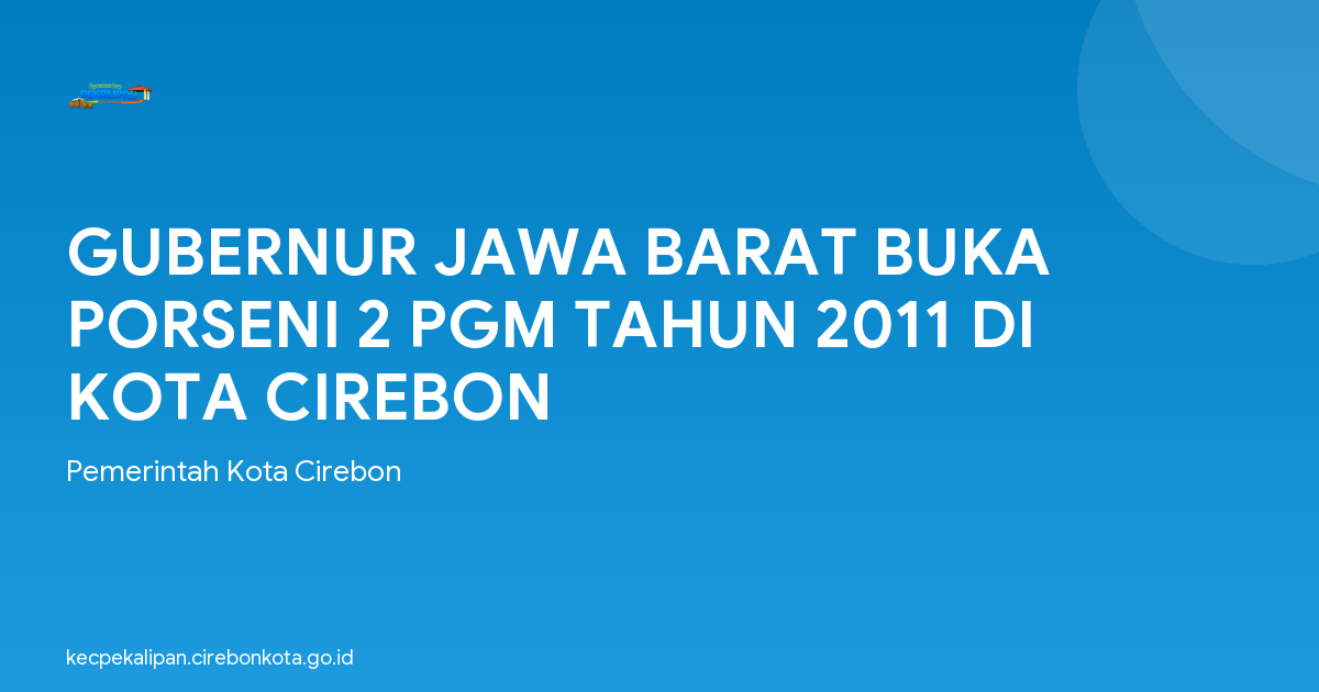 GUBERNUR JAWA BARAT BUKA PORSENI 2 PGM TAHUN 2011 DI KOTA CIREBON