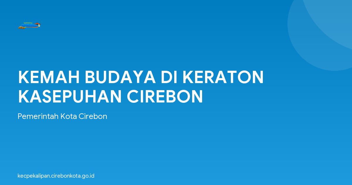 KEMAH BUDAYA DI KERATON KASEPUHAN CIREBON