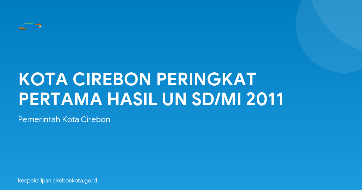 KOTA CIREBON PERINGKAT PERTAMA HASIL UN SD/MI 2011