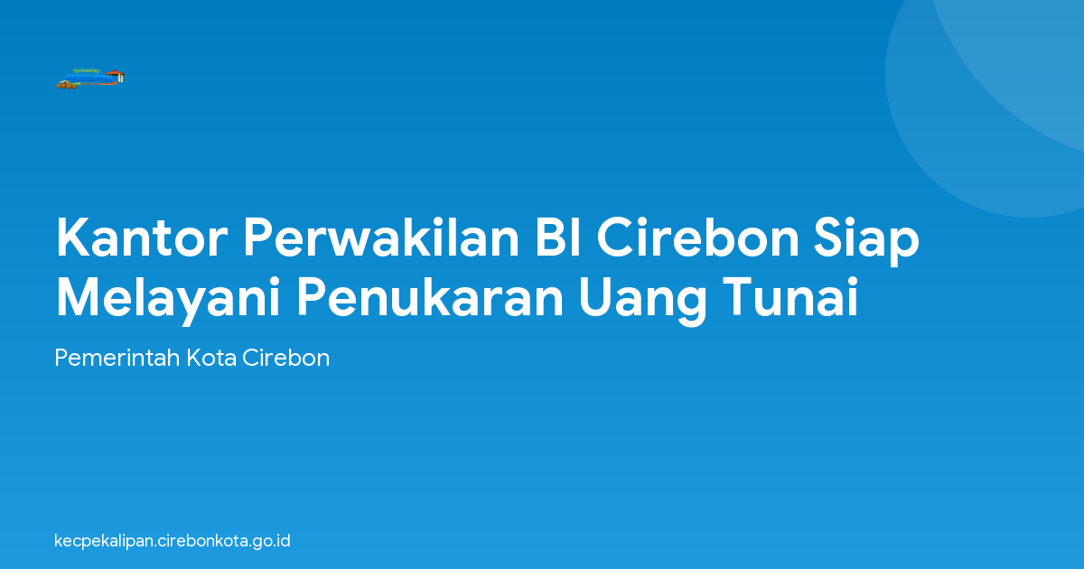 Kantor Perwakilan BI Cirebon Siap Melayani Penukaran Uang Tunai