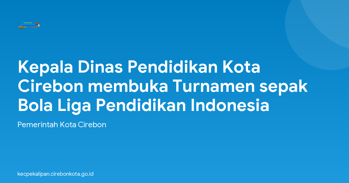Kepala Dinas Pendidikan Kota Cirebon membuka Turnamen sepak Bola Liga Pendidikan Indonesia