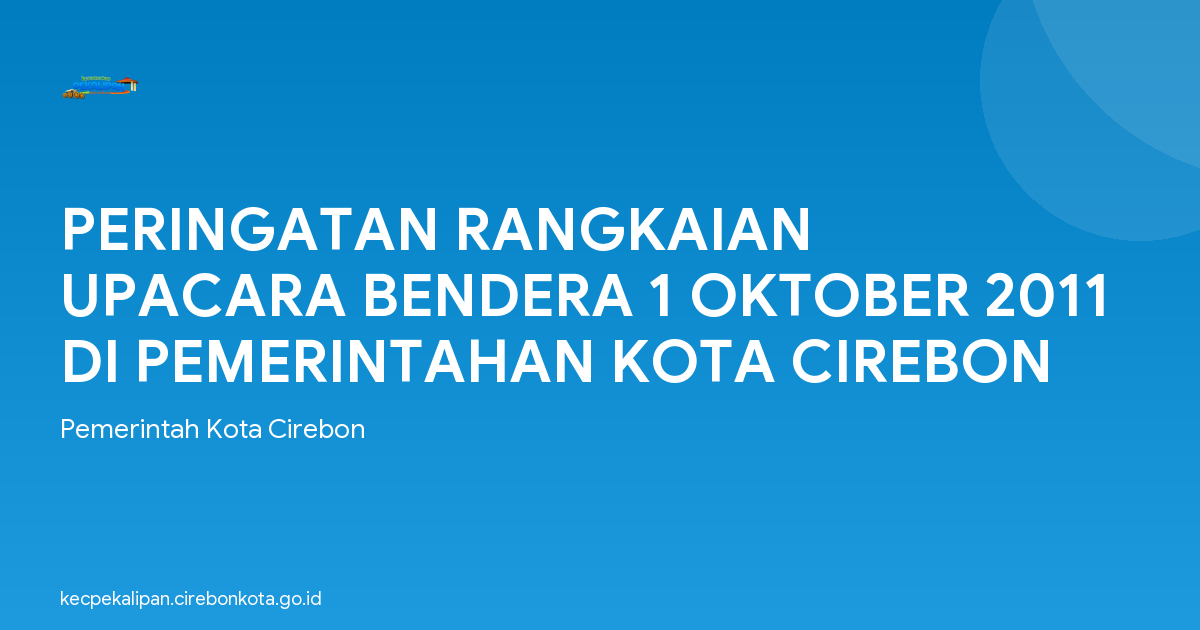 PERINGATAN RANGKAIAN UPACARA BENDERA 1 OKTOBER 2011 DI PEMERINTAHAN KOTA CIREBON