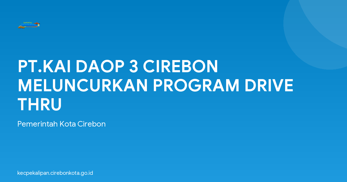 PT.KAI DAOP 3 CIREBON MELUNCURKAN PROGRAM DRIVE THRU