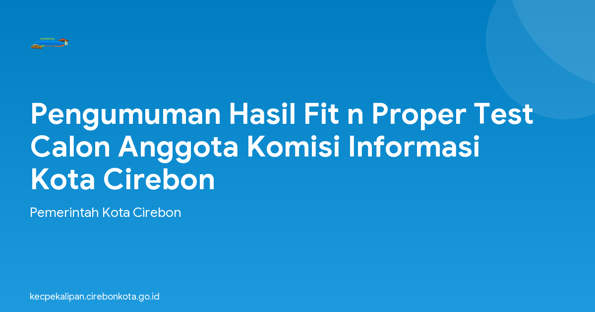 Pengumuman Hasil Fit n Proper Test Calon Anggota Komisi Informasi Kota Cirebon