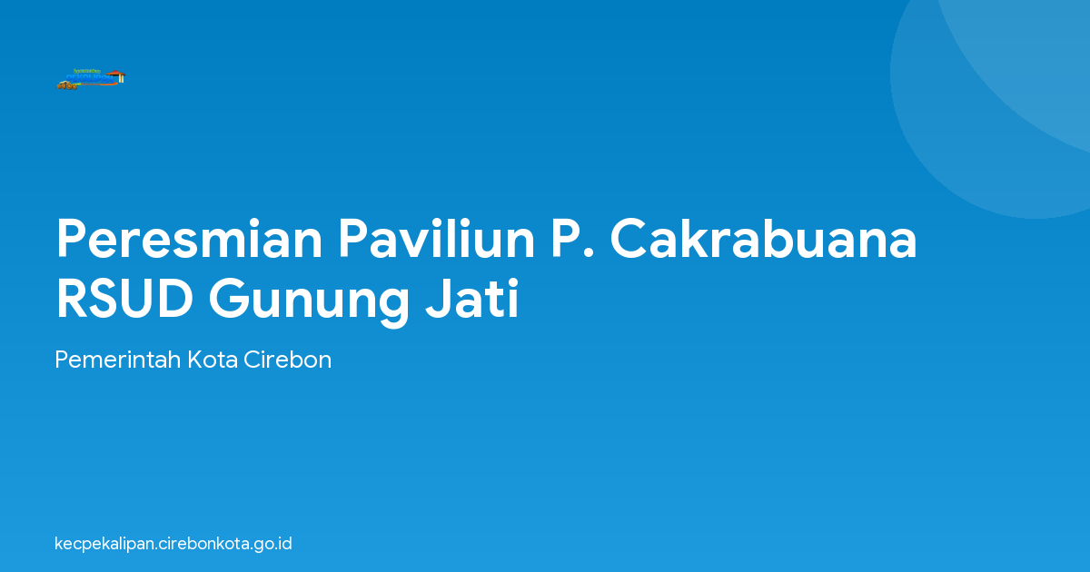 Peresmian Paviliun P. Cakrabuana RSUD Gunung Jati