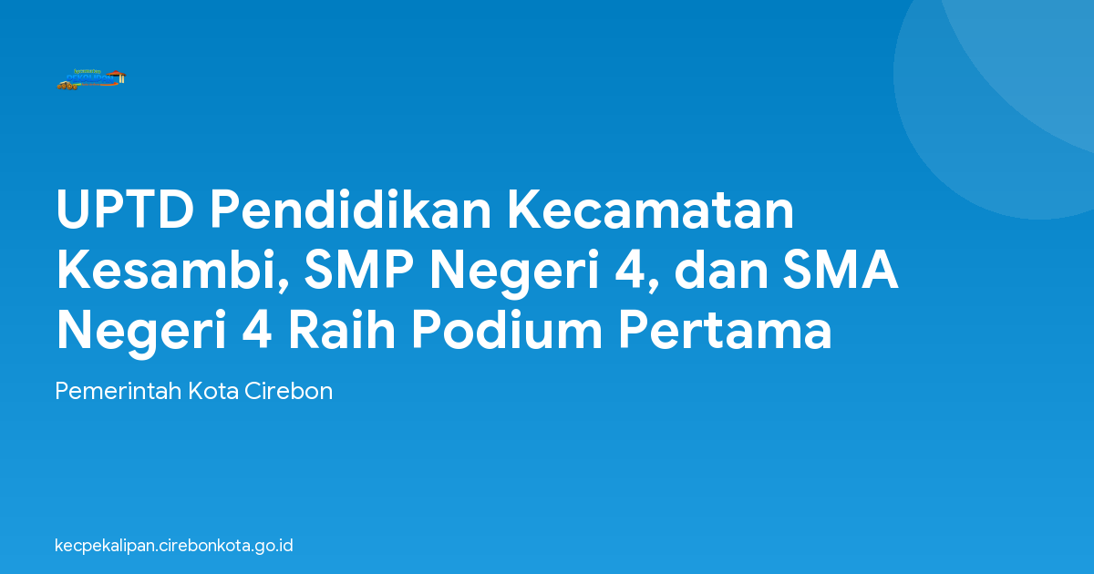 UPTD Pendidikan Kecamatan Kesambi, SMP Negeri 4, dan SMA Negeri 4 Raih Podium Pertama