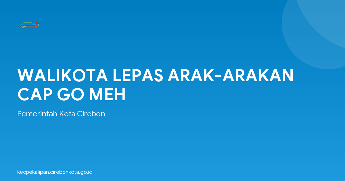 WALIKOTA LEPAS ARAK-ARAKAN CAP GO MEH