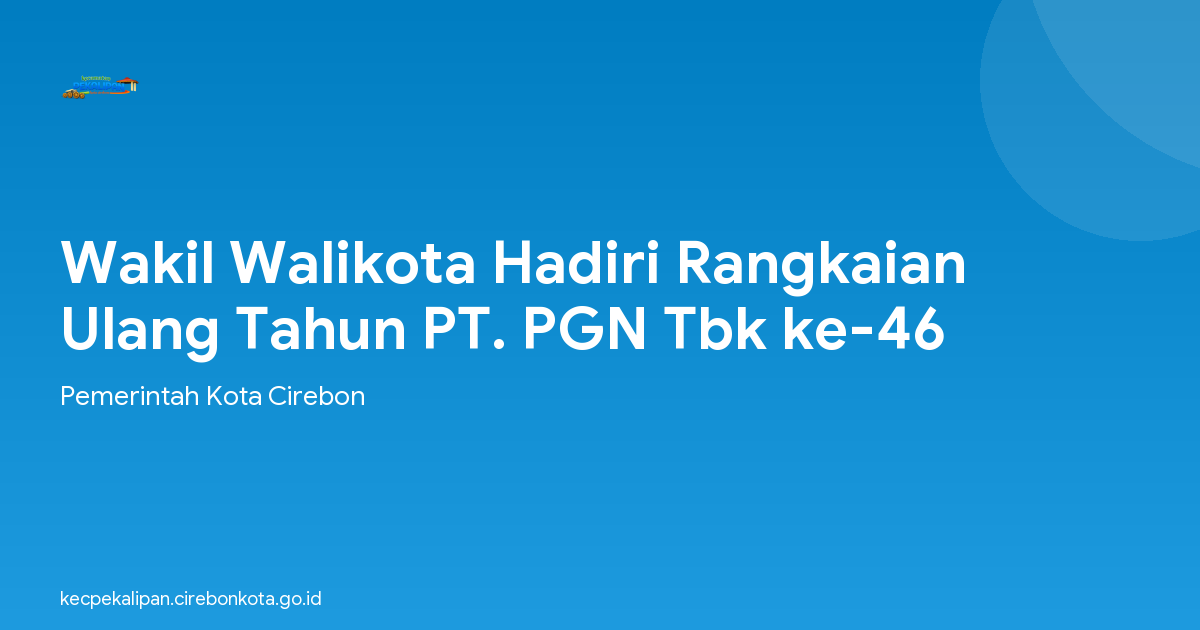 Wakil Walikota Hadiri Rangkaian Ulang Tahun PT. PGN Tbk ke-46