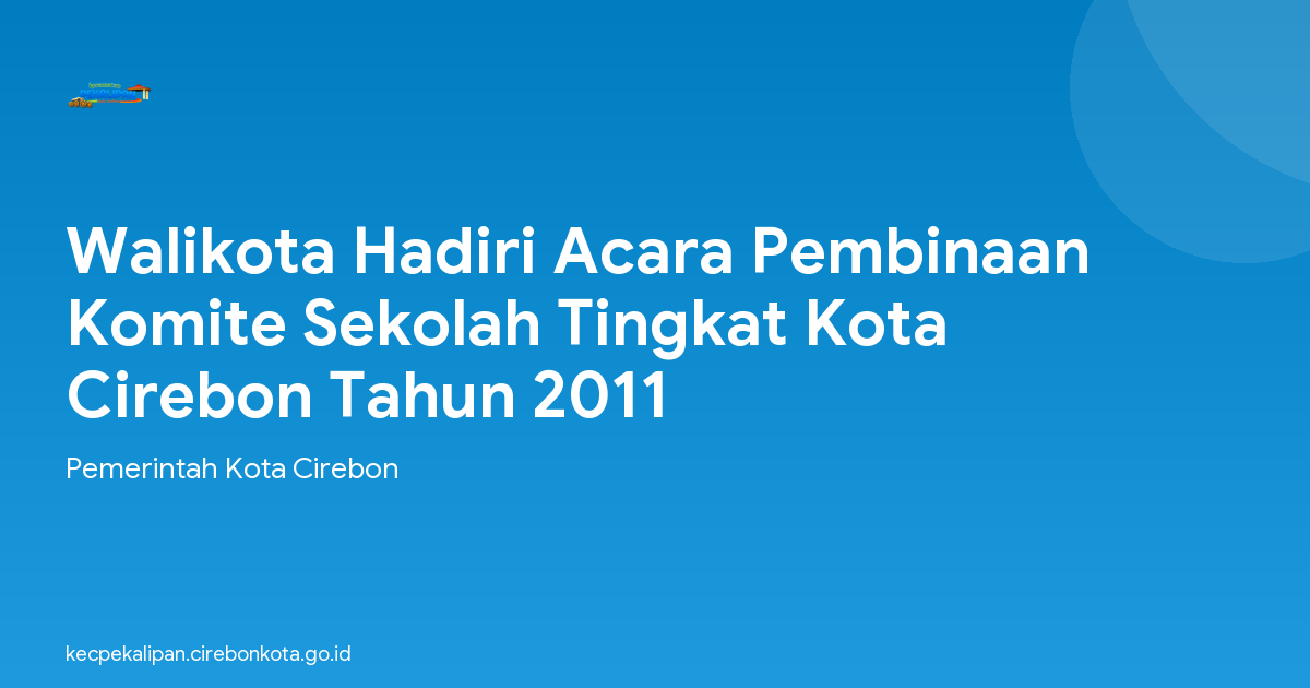 Walikota Hadiri Acara Pembinaan Komite Sekolah Tingkat Kota Cirebon Tahun 2011