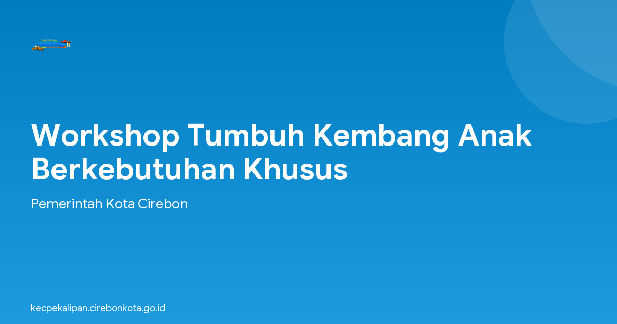 Workshop Tumbuh Kembang Anak Berkebutuhan Khusus